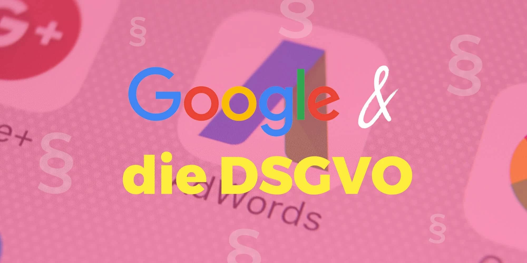 Google & DSGVO: Welche Dienste sind datenschutzkonform?