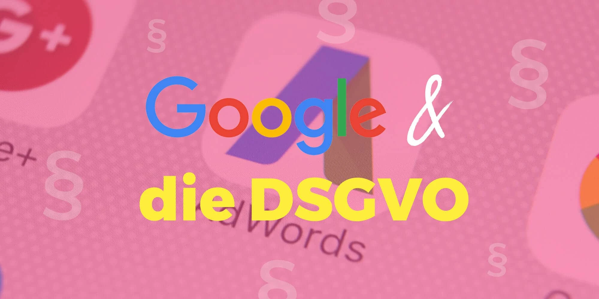 Google & DSGVO: Welche Dienste sind datenschutzkonform?